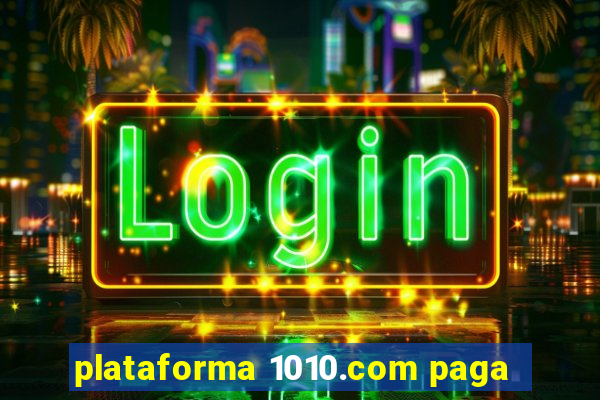 plataforma 1010.com paga