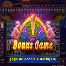 jogo de cebola e berinjela