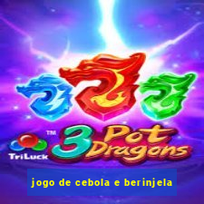 jogo de cebola e berinjela