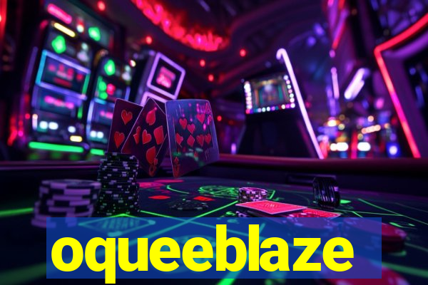 oqueeblaze