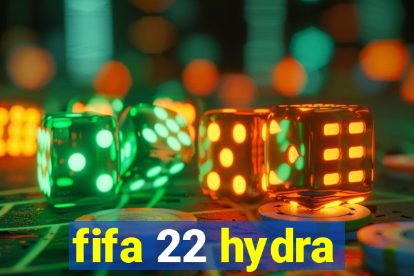 fifa 22 hydra