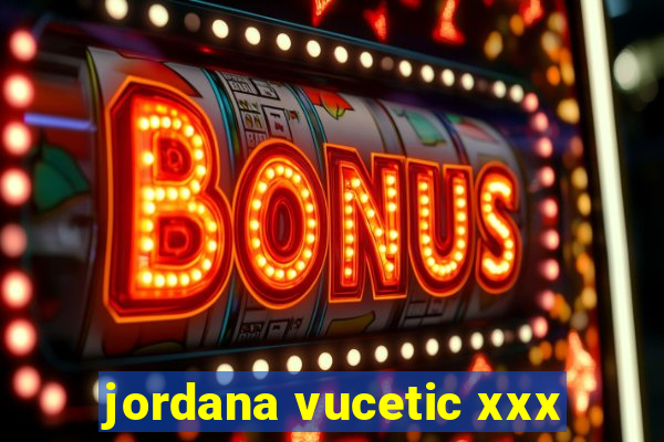 jordana vucetic xxx