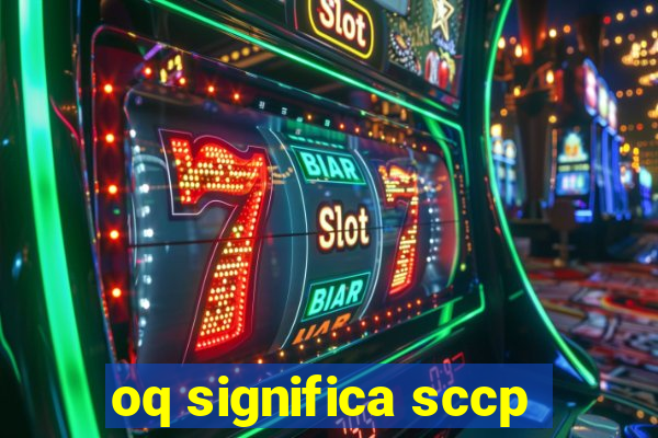 oq significa sccp