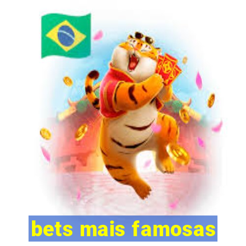 bets mais famosas