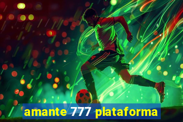 amante 777 plataforma