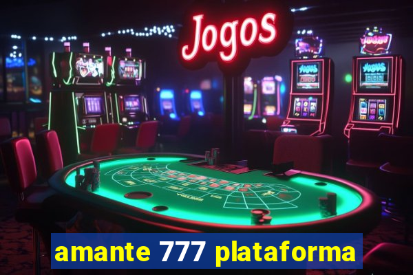 amante 777 plataforma