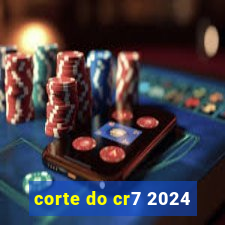 corte do cr7 2024