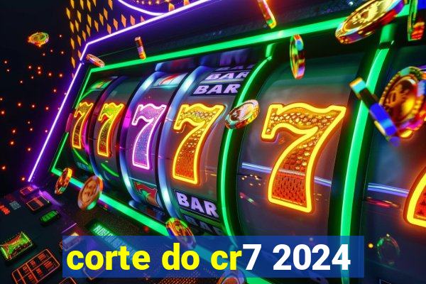 corte do cr7 2024