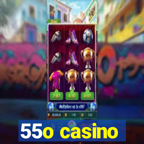 55o casino