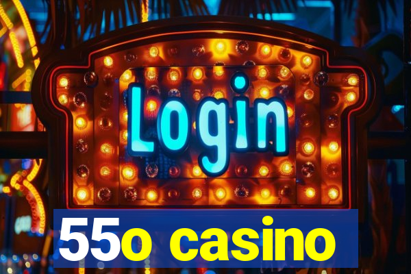 55o casino