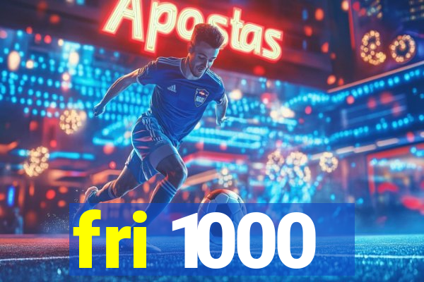 fri 1000