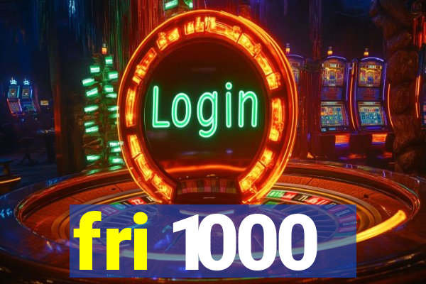 fri 1000