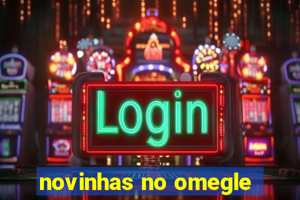 novinhas no omegle