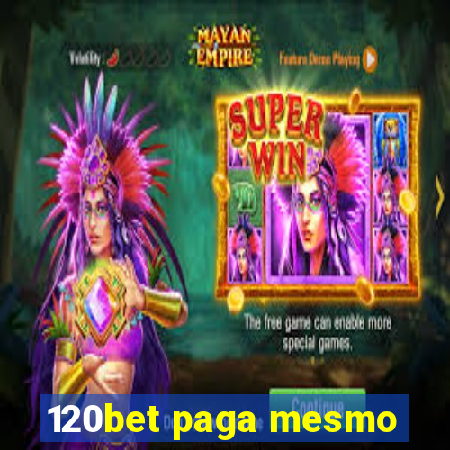 120bet paga mesmo