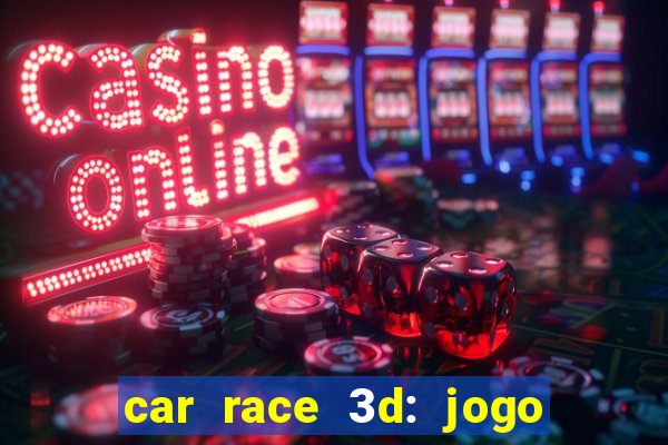 car race 3d: jogo de carros