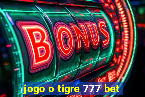 jogo o tigre 777 bet