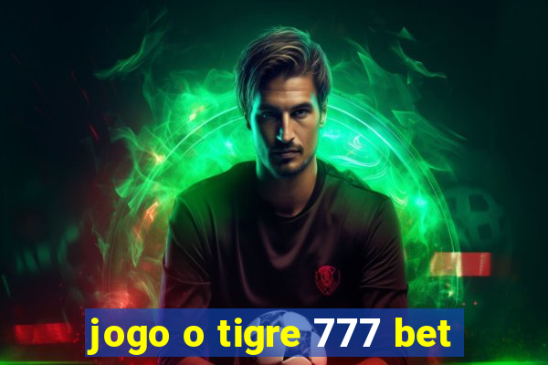 jogo o tigre 777 bet