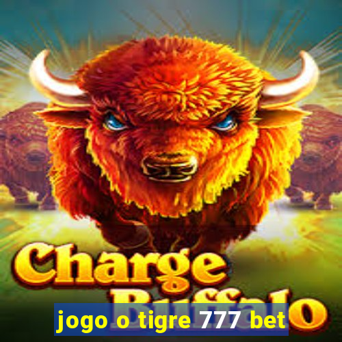 jogo o tigre 777 bet