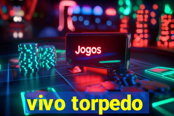 vivo torpedo