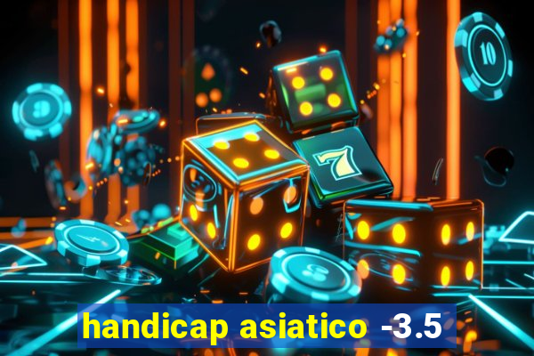 handicap asiatico -3.5