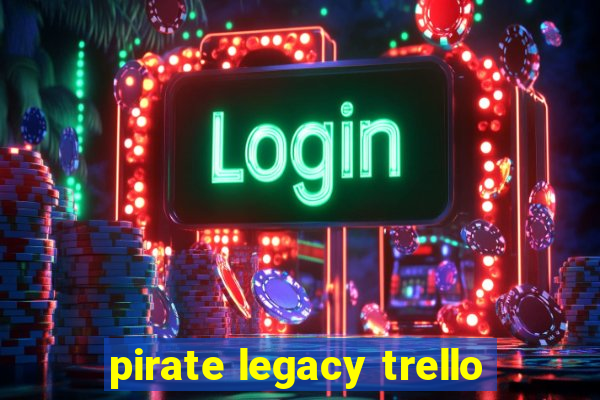 pirate legacy trello