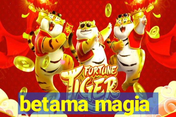 betama magia