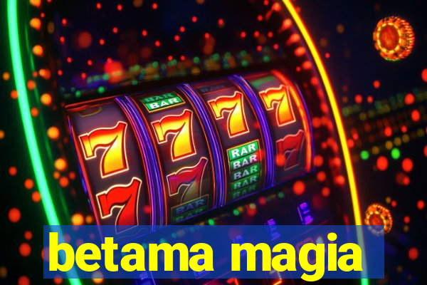 betama magia