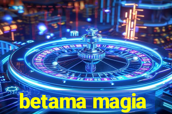 betama magia