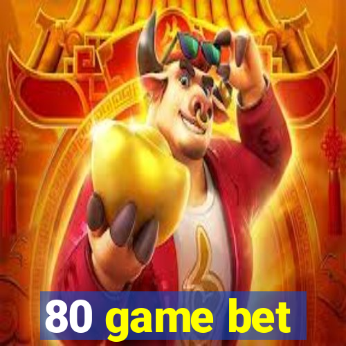 80 game bet