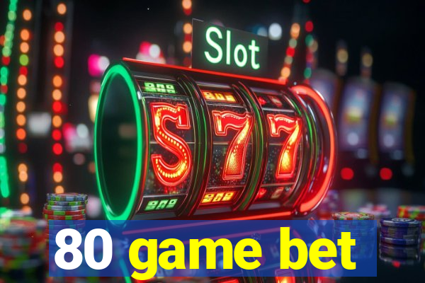 80 game bet