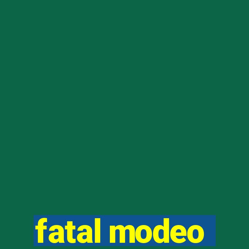 fatal modeo