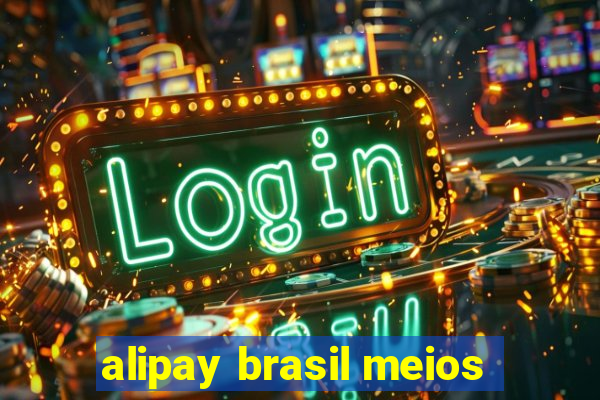 alipay brasil meios