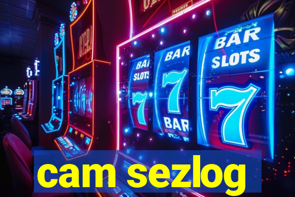 cam sezlog