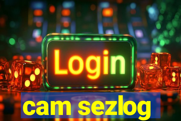 cam sezlog