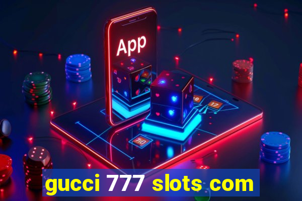 gucci 777 slots com