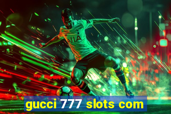 gucci 777 slots com