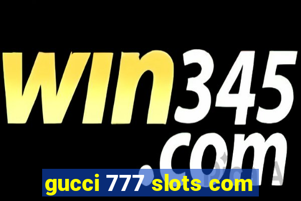 gucci 777 slots com