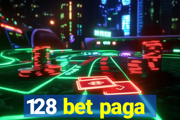 128 bet paga