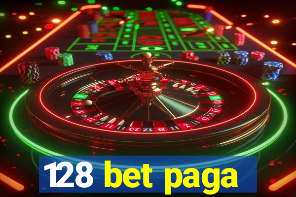 128 bet paga