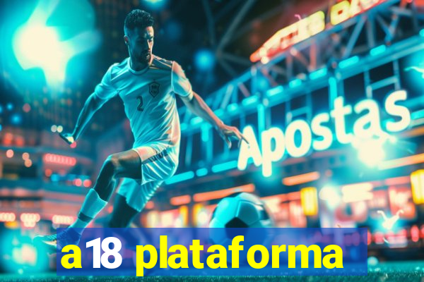 a18 plataforma