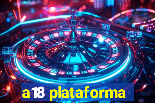 a18 plataforma