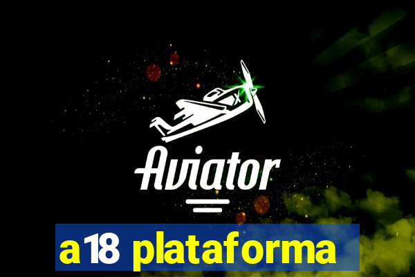 a18 plataforma