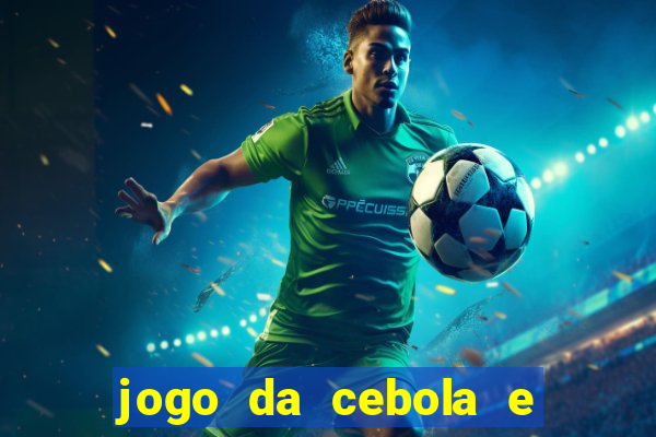 jogo da cebola e da berinjela