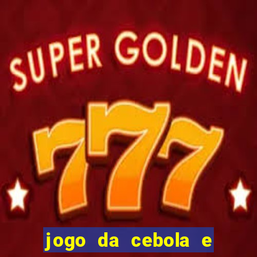 jogo da cebola e da berinjela