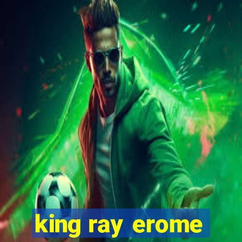 king ray erome