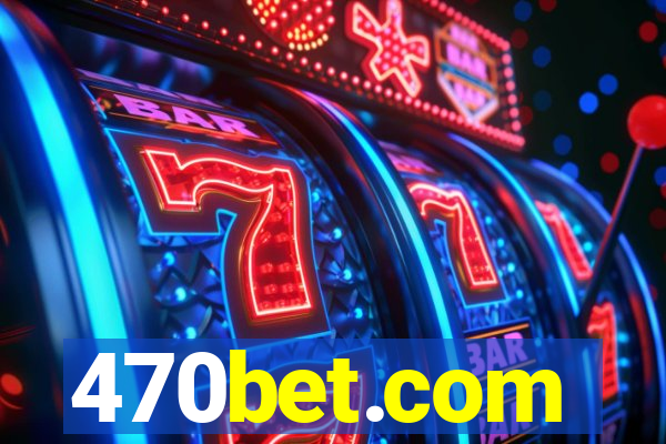 470bet.com