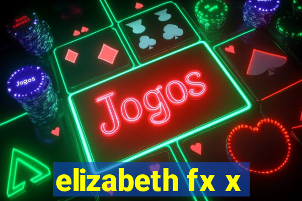 elizabeth fx x