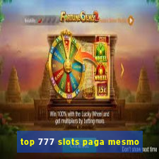 top 777 slots paga mesmo