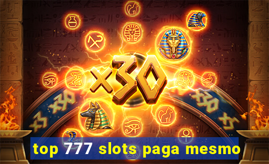 top 777 slots paga mesmo