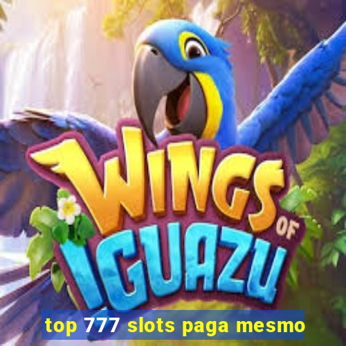 top 777 slots paga mesmo